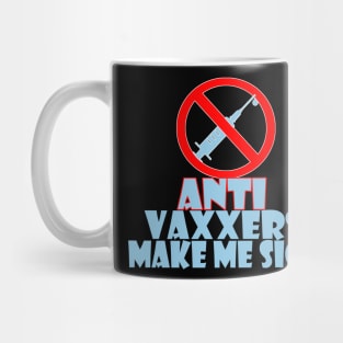 Anti vaxxers make me sick Mug